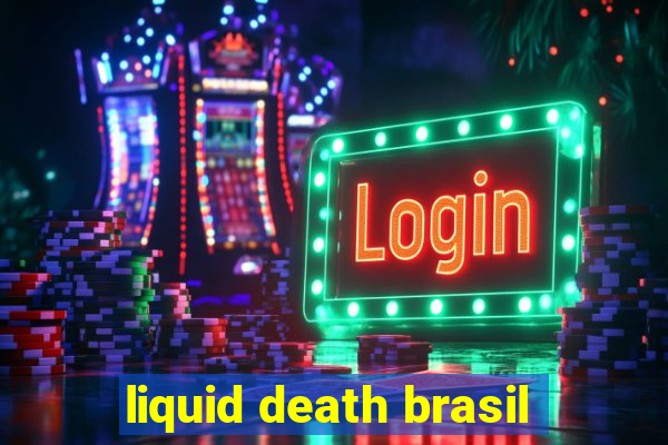 liquid death brasil